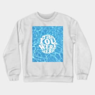 Wish You Were Here Crewneck Sweatshirt